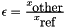 $\epsilon = \frac{x_{\mbox{other}}}{x_{\mbox{ref}}}$